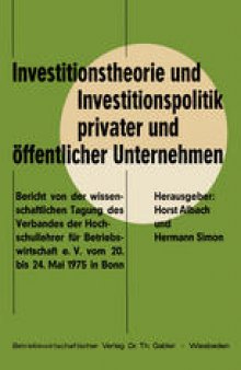 Investitionstheorie und Investitionspolitik privater und öffentlicher Unternehmen: Bericht von der wissenschaftlichen Tagung des Verbandes der Hochschullehrer für Betriebswirtschaft e. V. vom 20. bis 24. Mai 1975 in Bonn