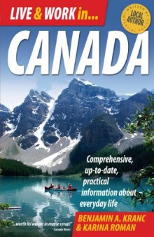 Live and Work in Canada: Comprehensive, Up-to-date, Practical Information About Everyday Life, 4th Edition