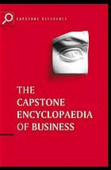 The Capstone encyclopaedia of business : the most up-to-date and accessible guide to business ever!