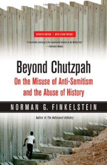 Beyond Chutzpah: On the Misuse of Anti-Semitism and the Abuse of History (Updated Edition)