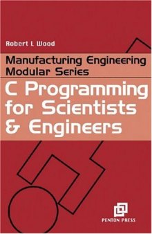 C Programming for Scientists and Engineers (Manufacturing Engineering for Scientists and Engineers)