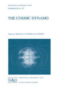 The Cosmic Dynamo: Proceedings of the 157th Symposium of the International Astronomical Union, Held in Potsdam, Germany, September 7–11, 1992