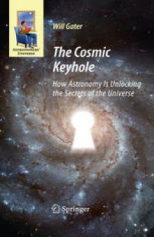 The Cosmic Keyhole: How Astronomy Is Unlocking the Secrets of the Universe