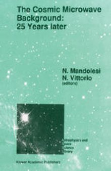 The Cosmic Microwave Background: 25 Years Later: Proceedings of a Meeting on ‘The Cosmic Microwave Background: 25 Years Later’, Held in L’Aquila, Italy, June 19–23, 1989