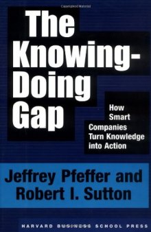 The Knowing-Doing Gap: How Smart Companies Turn Knowledge into Action