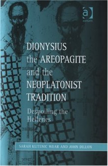 Dionysius the Areopagite and the Neoplatonist Tradition (Ashgate Studies in Philosophy & Theology in Late Antiquity)