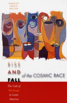 Rise and Fall of the Cosmic Race: The Cult of Mestizaje in Latin America