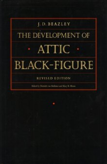Development of the Attic Black-Figure, Revised edition (Sather Classical Lectures)
