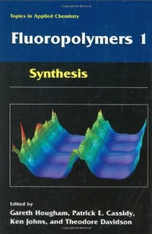 Fluoropolymers 1: Synthesis, (Topics in Applied Chemistry) (v. 1)