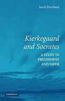 Kierkegaard and Socrates : a study in philosophy and faith