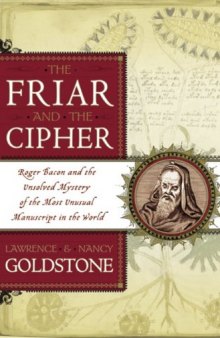 Friar and the Cipher: Roger Bacon and the Unsolved Mystery of the Most Unusual Manuscript in the World