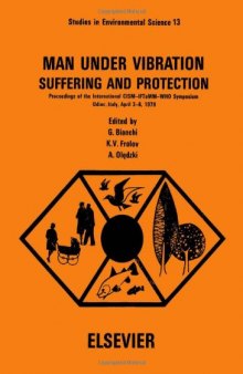 Man under vibration, suffering and protection, Volume 13: Proceedings of the International CISM-IFToMM-WHO Symposium, Udine, Italy, April 3-6, 1979