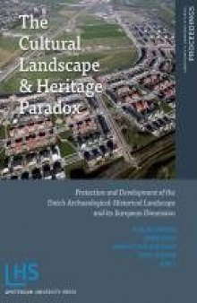 The Cultural Landscape and Heritage Paradox: Protection and Development of the Dutch Archaeological-Historical Landscape and its European Dimension ... Press - Landscape and Heritage Research)