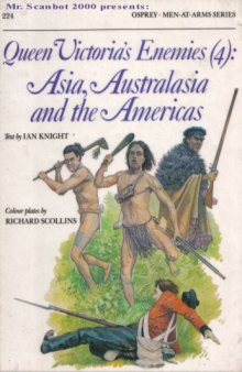 Queen Victoria's Enemies (4) : Asia, Australasia and the Americas (Men-At-Arms Series, 224)