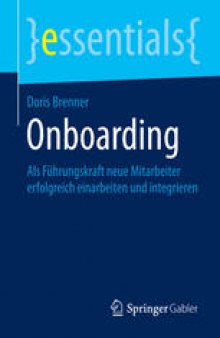 Onboarding: Als Führungskraft neue Mitarbeiter erfolgreich einarbeiten und integrieren