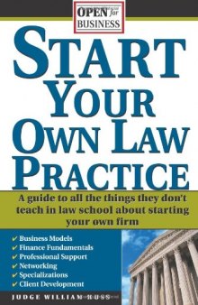 Start Your Own Law Practice: A Guide to All the Things They Don't Teach in Law School about Starting Your Own Firm (Open for Business)