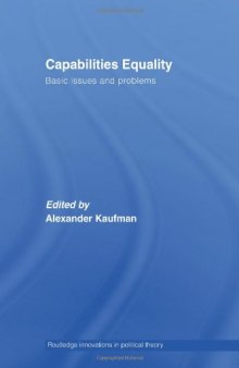 Capabilities Equality  Basic Issues and Problems (Routledge Innovations in Political Theory)