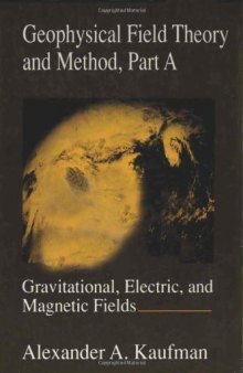 Geophysical field theory and method/ A, Gravitational, electric and magnetic fields