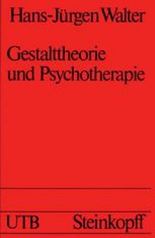 Gestalttheorie und Psychotherapie: Ein Beitrag zur theoretischen Begründung der integrativen Anwendung von Gestalt-Therapie, Psychodrama, Gesprächstherapie, Tiefenpsychologie, Verhaltenstherapie und Gruppendynamik