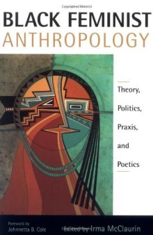 Black feminist anthropology: theory, politics, praxis, and poetics  