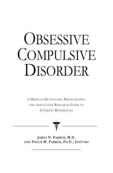 Obsessive Compulsive Disorder - A Medical Dictionary, Bibliography, and Annotated Research Guide to Internet References