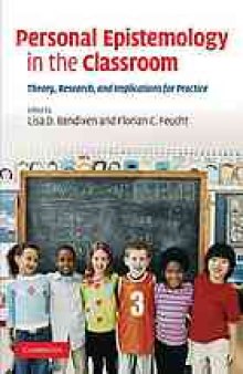 Personal epistemology in the classroom : theory, research, and implications for practice