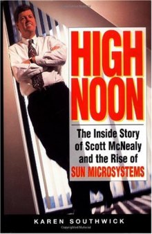 High Noon: The Inside Story of Scott McNealy and the Rise of Sun Microsystems