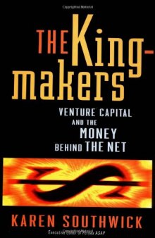 The Kingmakers: Venture Capital and the Money Behind the Net