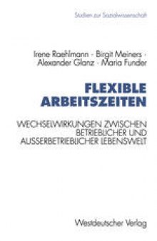 Flexible Arbeitszeiten: Wechselwirkungen zwischen betrieblicher und außerbetrieblicher Lebenswelt