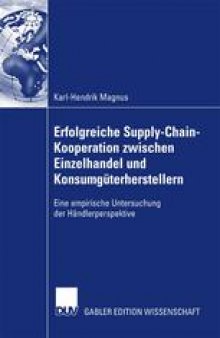 Erfolgreiche Supply-Chain-Kooperation zwischen Einzelhandel und Konsumgüterherstellern: Eine empirische Untersuchung der Händlerperspektive
