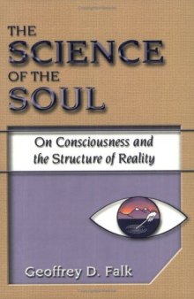 The Science of the Soul: On Consciousness and the Structure of Reality