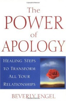 The Power of Apology: Healing Steps to Transform All Your Relationships