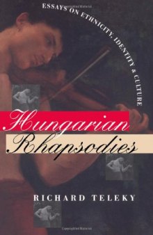 Hungarian Rhapsodies: Essays on Ethnicity, Identity and Culture
