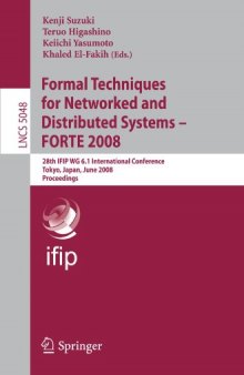Formal Techniques for Networked and Distributed Systems – FORTE 2008: 28th IFIP WG 6.1 International Conference Tokyo, Japan, June 10-13, 2008 Proceedings