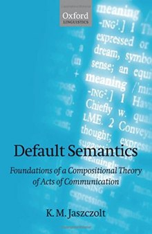 Default Semantics: Foundations of a Compositional Theory of Acts of Communication (Oxford Linguistics)