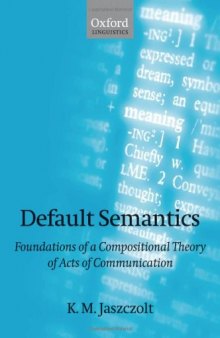 Default Semantics: Foundations of a Compositional Theory of Acts of Communication (Oxford Linguistics)