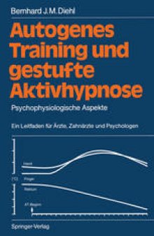 Autogenes Training und gestufte Aktivhypnose: Psychophysiologische Aspekte Ein Leitfaden für Ärzte, Zahnärzte und Psychologen