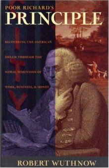 Poor Richard's principle: recovering the American dream through the moral dimension of work, business, and money