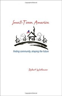 Small-town America : finding community, shaping the future