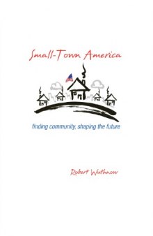 Small-Town America: Finding Community, Shaping the Future