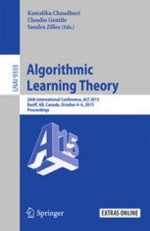 Algorithmic Learning Theory: 26th International Conference, ALT 2015, Banff, AB, Canada, October 4-6, 2015, Proceedings