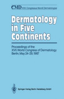 Dermatology in Five Continents: Proceedings of the XVII. World Congress of Dermatology Berlin, May 24–29, 1987