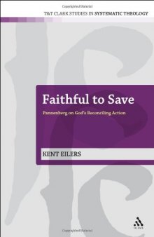 Faithful to Save: Pannenberg on God's Reconciling Action (T&T Clark Studies In Systematic Theology, 10)  