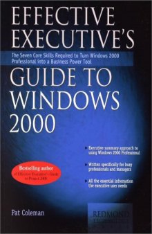 Effective Executive's Guide to Windows 2000: The Seven Core Skills Required to Turn Windows 2000 Into a Business Power Tool