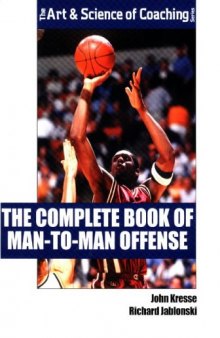 The Complete Book of Man-to-man Offense (Art & Science of Coaching)