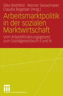 Arbeitsmarktpolitik in der sozialen Marktwirtschaft: Vom Arbeitsförderungsgesetz zum Sozialgesetzbuch II und III