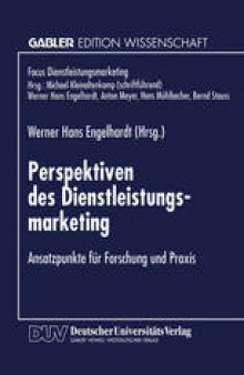 Perspektiven des Dienstleistungsmarketing: Ansatzpunkte für Forschung und Praxis