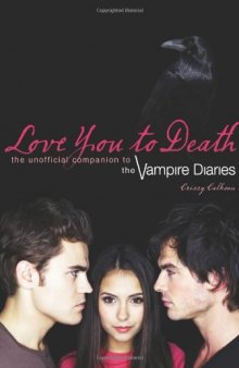 Love You to Death: The Unofficial Companion to The Vampire Diaries  