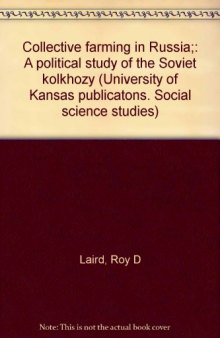 Collective farming in Russia;: A political study of the Soviet kolkhozy