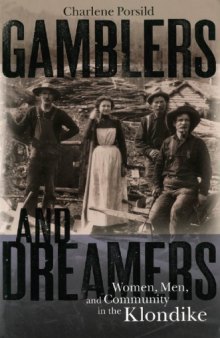 Gamblers and Dreamers: Women, Men and Community in the Klondike